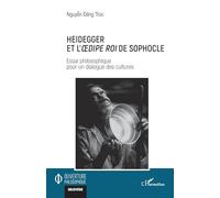 Heidegger et l'Oedipe roi de Sophocle: Essai philosophique pour un dialogue des cultures (Ouverture Philosophique)