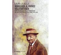 Heidegger: il pathos dell’esistenza. Genesi ed evoluzione della fenomenologia dell’affettività tra Aristotele e Kant (1919-1930) (Filosofie)