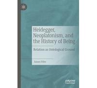 Heidegger, Neoplatonism, and the History of Being: Relation as Ontological Ground