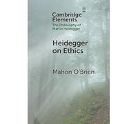 Heidegger on Ethics (Elements in the Philosophy of Martin Heidegger)