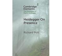 Heidegger On Presence (Elements in the Philosophy of Martin Heidegger)
