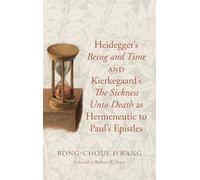 Heidegger’s Being and Time and Kierkegaard’s The Sickness Unto Death as Hermeneutic to Paul’s Epistles