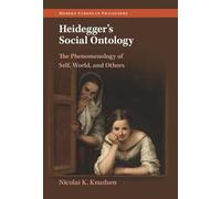 Heidegger's Social Ontology: The Phenomenology of Self, World, and Others (Modern European Philosophy)