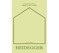 Heidegger sobre la arquitectura (Pensadores sobre la arquitectura)
