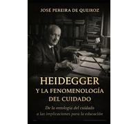 HEIDEGGER Y LA FENOMENOLOGÍA DEL CUIDADO: DE LA ONTOLOGÍA DEL CUIDADO A LAS IMPLICACIONES PARA LA EDUCACIÓN