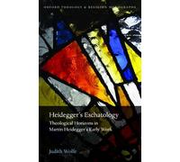 Heidegger's Eschatology: Theological Horizons in Martin Heidegger's Early Work (Oxford Theology and Religion Monographs)