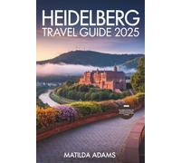 Heidelberg Travel Guide 2025: Discover the Best Places to Stay, Eat, and Explore in Germany’s Most Romantic University Town (WanderWise Travel)