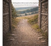 Heidengraben: Life in a Late La Tène Oppidum: A Visual Documentary of Celtic Life on the Swabian Jura