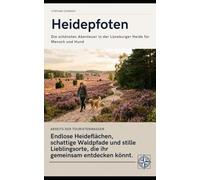 Heidepfoten - Die schönsten Geheimtipps in der Lüneburger Heide für Menschen mit Hund: Endlose Heideflächen, schattige Waldpfade und stille ... der Touristenmassen (Pfoten-Reiseführer)