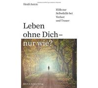 Heidi Anicic Leben ohne Dich - nur wie? Hilfe zur Selbsthilfe bei (Tapa blanda)
