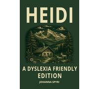 Heidi by Johanna Spyri Dyslexia-Friendly: Classic Children’s Novel with OpenDyslexic Font, Wide Line Spacing and Cream Paper-An Accessible Swiss Alps Adventure for Young Readers, Families and Schools