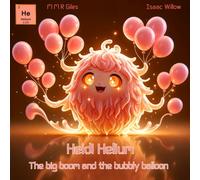 Heidi Helium The big boom and the bubbly balloon - Series of STEM educational children books exploring the periodic table in a fun way. Where ... 4 kids. age 4 - 12 (ELEMENTS OF ADVENTURE)