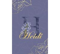 Heidi Journal: Monogram H Heidi Floral Notebook for Women Decorative Purple and Gold Monogram Heidi Name Journal, Cute Aesthetic Heidi Notebook, Heidi Diary and Birthday Gift for Women Named Heidi