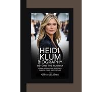 HEIDI KLUM BIOGRAPHY: Beyond the Runway How a German Girl Redefined Fashion, Fame, and Fortune