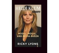HEIDI KLUM BIOGRAPHY: Model, Mogul, and Media Queen