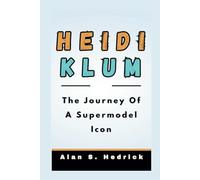 HEIDI KLUM BIOGRAPHY: The Journey Of A Supermodel Icon