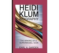 HEIDI KLUM BIOGRAPHY: The Making of a Supermodel Icon