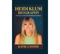 Heidi Klum Biography: The Supermodel who Redefined Fashion