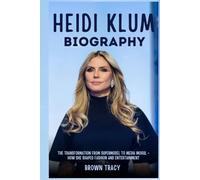 Heidi Klum Biography: The Transformation from Supermodel to Media Mogul - How She Shaped Fashion and Entertainment