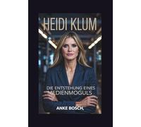HEIDI KLUM: Die Entstehung eines Medienmoguls