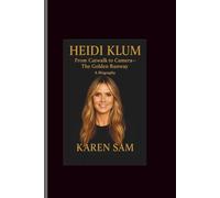 Heidi Klum: From Catwalk to Camera-The Golden Runway A Biography