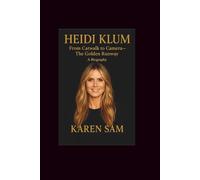 Heidi Klum: From Catwalk to Camera-The Golden Runway A Biography