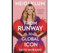 Heidi Klum: From Runway to Global Icon: The Untold Story of Fashion, Fame, Leadership, and Inspiration (BOOK OF BIOGRAPHIES)