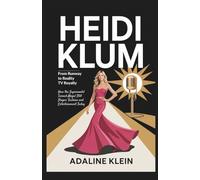 Heidi Klum: From Runway to Reality TV Royalty: How the Supermodel Turned Mogul Still Shapes Fashion and Entertainment Today