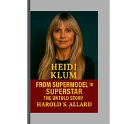 Heidi Klum: From Supermodel to Superstar - The Untold Story