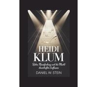 HEIDI KLUM: Ruhm, Neuerfindung und die Macht dauerhaften Einflusses