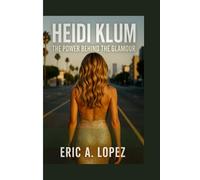 Heidi Klum: The Power Behind the Glamour