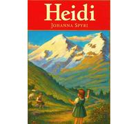 Heidi: The Classic Illustrated Edition by Johanna Spyri: A Timeless Children’s Classic from the Swiss Alps - Restored and Enhanced Edition Featuring ... and Vintage Illustrations by Alice Carsey