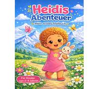 Heidi's Abenteuer: Ein liebevolles erstes Malbuch für Kinder von 2-4 Jahren - mit einfachen Motiven, die Spaß machen und die Kreativität fördern.