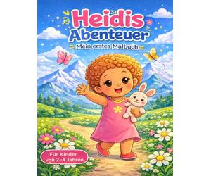 Heidi's Abenteuer: Ein liebevolles erstes Malbuch für Kinder von 2-4 Jahren - mit einfachen Motiven, die Spaß machen und die Kreativität fördern.