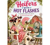 Heifers with Hot Flashes: A Coloring Book (Growing Old Gracefully-ish)