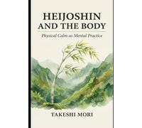 Heijoshin and the Body - Physical Calm as Mental Practice (The Art of Calm Under Pressure)