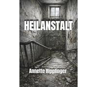 HEILANSTALT: Ein Psychothriller über Schuld, Erinnerung und die Grenzen der Medizin
