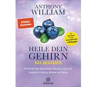 Heile dein Gehirn - Das Basisbuch: Band 1 von 2: Die Wahrheit über Angstzustände, Depression, Long Covid, chronische Erschöpfung, Alzheimer und Demenz ... für über 100 Krankheitsbilder + 40 Rezepte