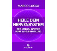 Heile dein Nervensystem: Der Weg zu innerer Ruhe & Selbstheilung (Gesundheit und Heilung)