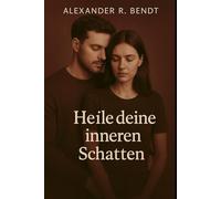 Heile deine innere Schatten: Schattenarbeit & Inneres-Kind-Journaling für emotionale Heilung, Selbstannahme und nachhaltige Veränderung (Beziehungen, Selbstwert & innere Muster)
