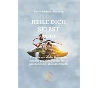 Heile Dich Selbst Band 1: Erwecke mit vitaler Bewegung, Atmung und der Kraft der Natur ganzheitliche Lebenskraft in dir