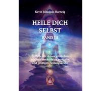 Heile Dich Selbst Band 3: Entfalte mit deiner göttlichen Schöpfermacht deine mentalen und geistigen Heilungskräfte
