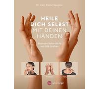 Heile dich selbst mit deinen Händen: Einfache Soforthilfe mit 300 Griffen - Akupressur, Mudras, Heilströmen