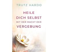 Heile dich selbst mit der Macht der Vergebung