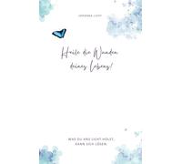 Heile die Wunden deines Lebens!: Was du ans Licht holst, kann sich lösen.