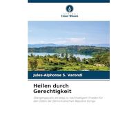 Heilen durch Gerechtigkeit: Übergangsjustiz als Weg zu nachhaltigem Frieden für den Osten der Demokratischen Republik Kongo