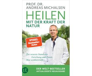 Heilen mit der Kraft der Natur: Aktualisierte Neuausgabe | Plädoyer für eine neue Medizin | Der neueste Stand aus Forschung und Praxis | Wissen, was wirklich hilft