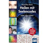Heilen mit Seelencodes. Symbole, Zahlen, Buchstaben und Wörter als Schlüssel zur Matrix: Mit zahlreichen Anleitungen und Fallbeispielen