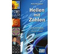 Heilen mit Zahlen. Von der Zahlenmystik bis zum spirituellen Codesystem: Mit großem Praxisteil