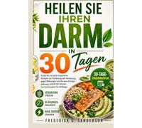 Heilen Sie Ihren Darm in 30 Tagen.: Darm-Diätplan, Mikrobiom-Rezepte, Diät bei Leaky Gut,Rezepte zur Darmheilung,Darm-Reset,Darm sanieren,Linderung von Blähungen,Kochbuch für Darmgesundheit,Anfänger